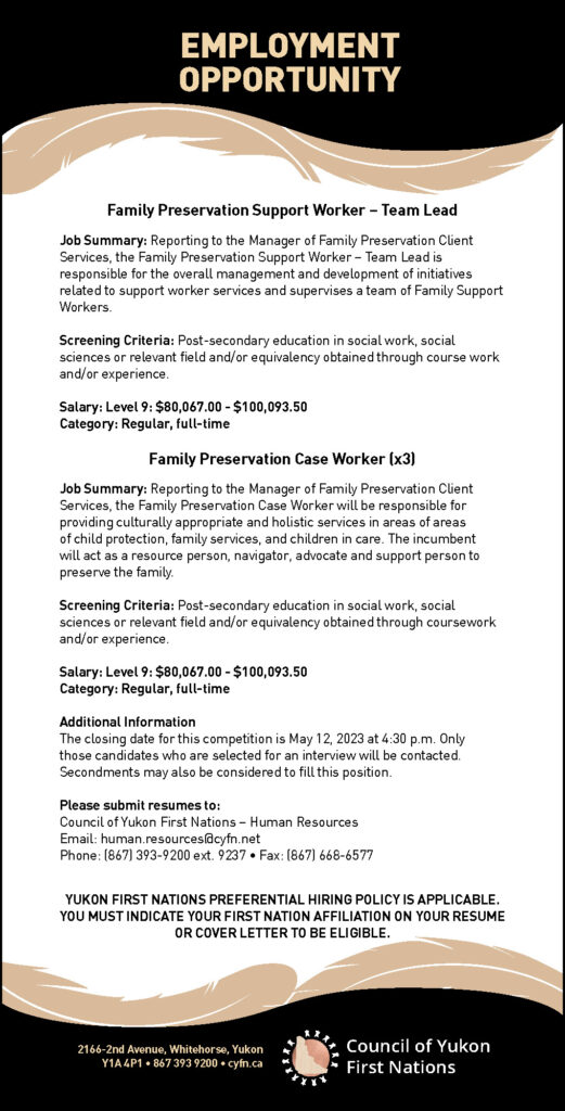 CYFN is accepting applications for the following positions: Family Preservation Support Worker – Team Lead, and 3 Family Preservation Case Workers. The closing date for these positions is May 12, 2023 at 4:30 p.m.